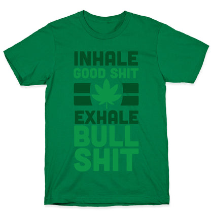 Inhale Good Sh*t, Exhale Bullsh*t Weed T-Shirt