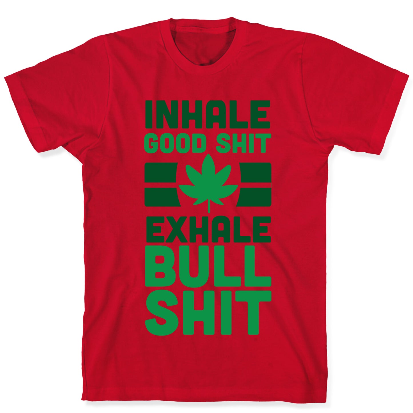 Inhale Good Sh*t, Exhale Bullsh*t Weed T-Shirt