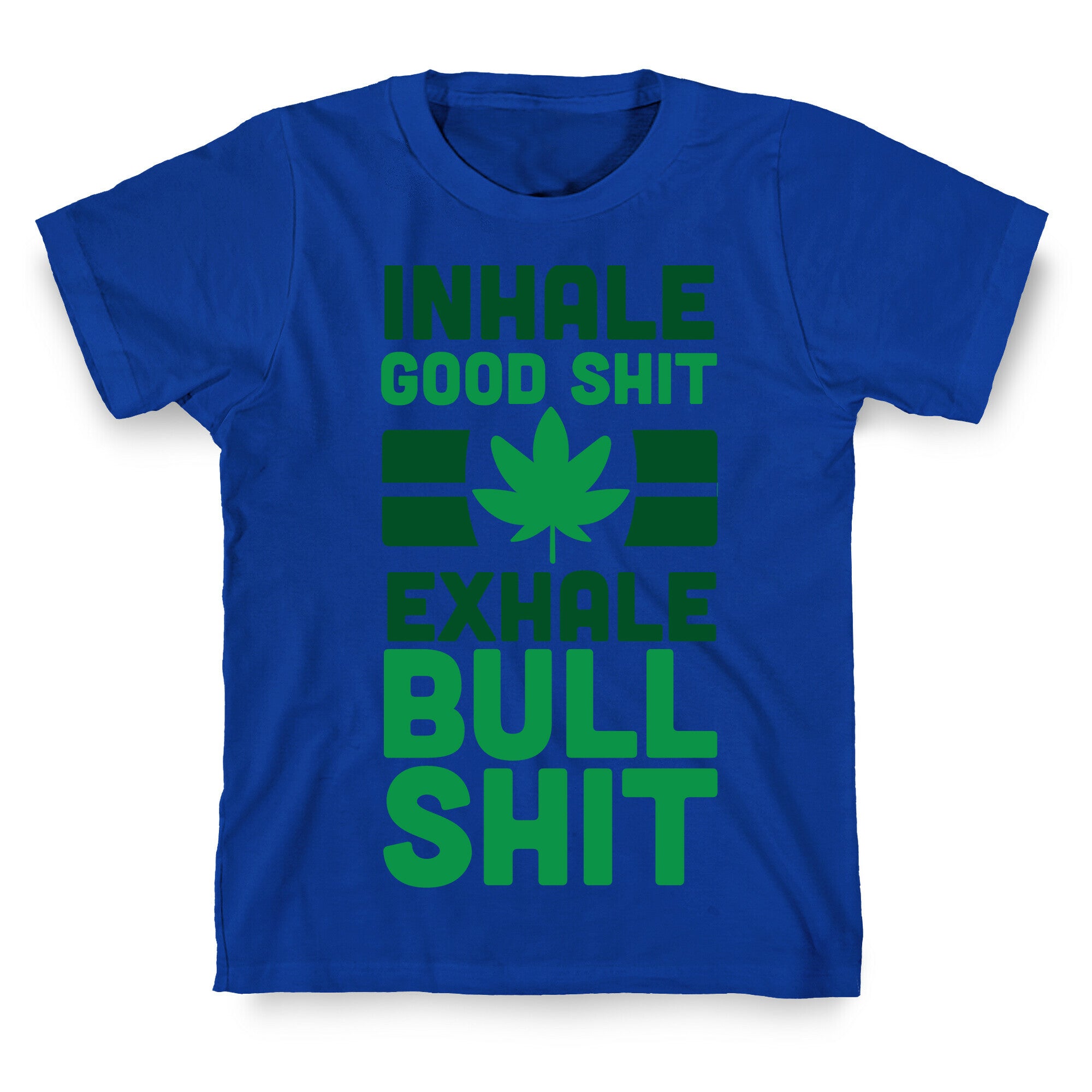 Inhale Good Sh*t, Exhale Bullsh*t Weed T-Shirt