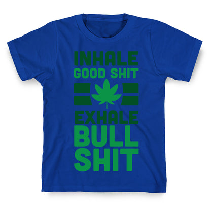 Inhale Good Sh*t, Exhale Bullsh*t Weed T-Shirt