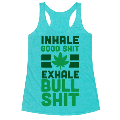 Inhale Good Sh*t, Exhale Bullsh*t Weed Racerback Tank