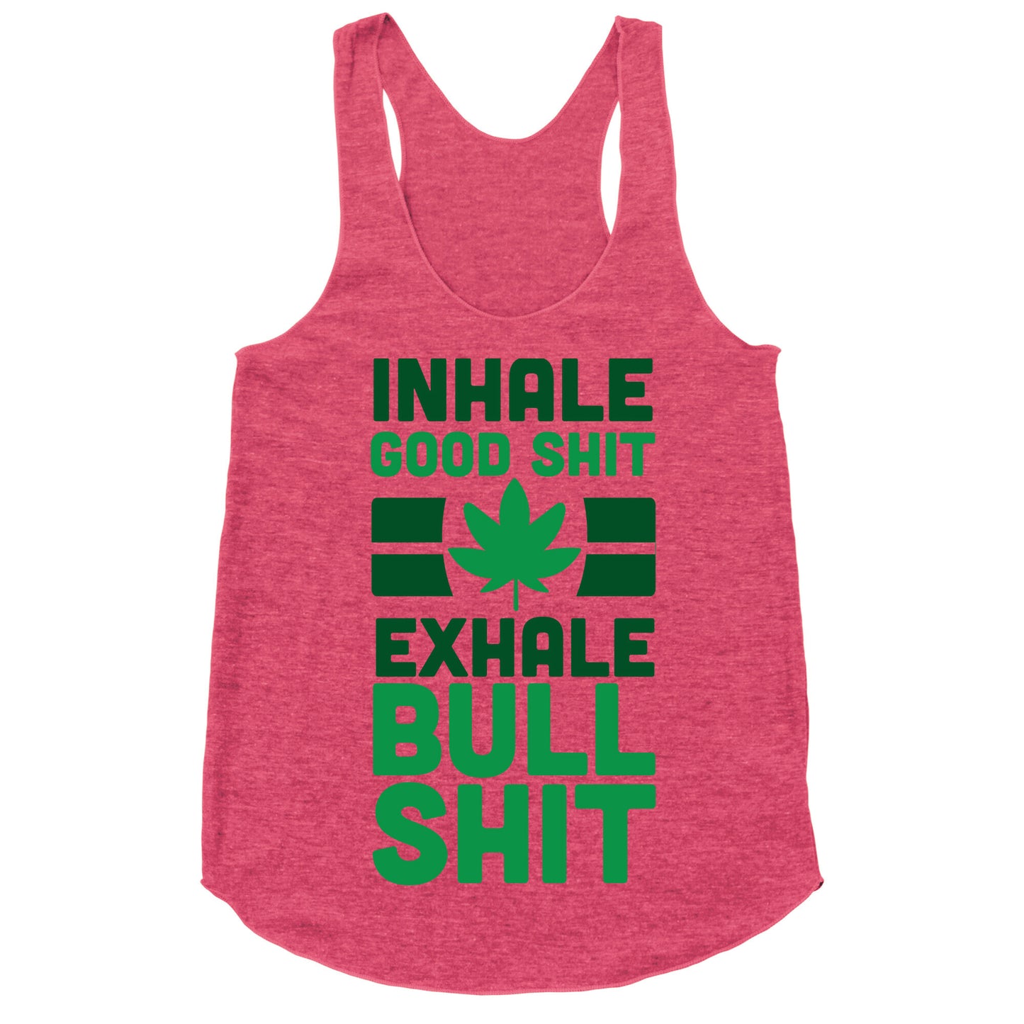 Inhale Good Sh*t, Exhale Bullsh*t Weed Racerback Tank