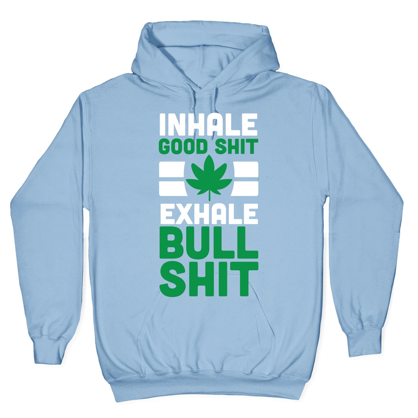 Inhale Good Sh*t, Exhale Bullsh*t Weed Hoodie