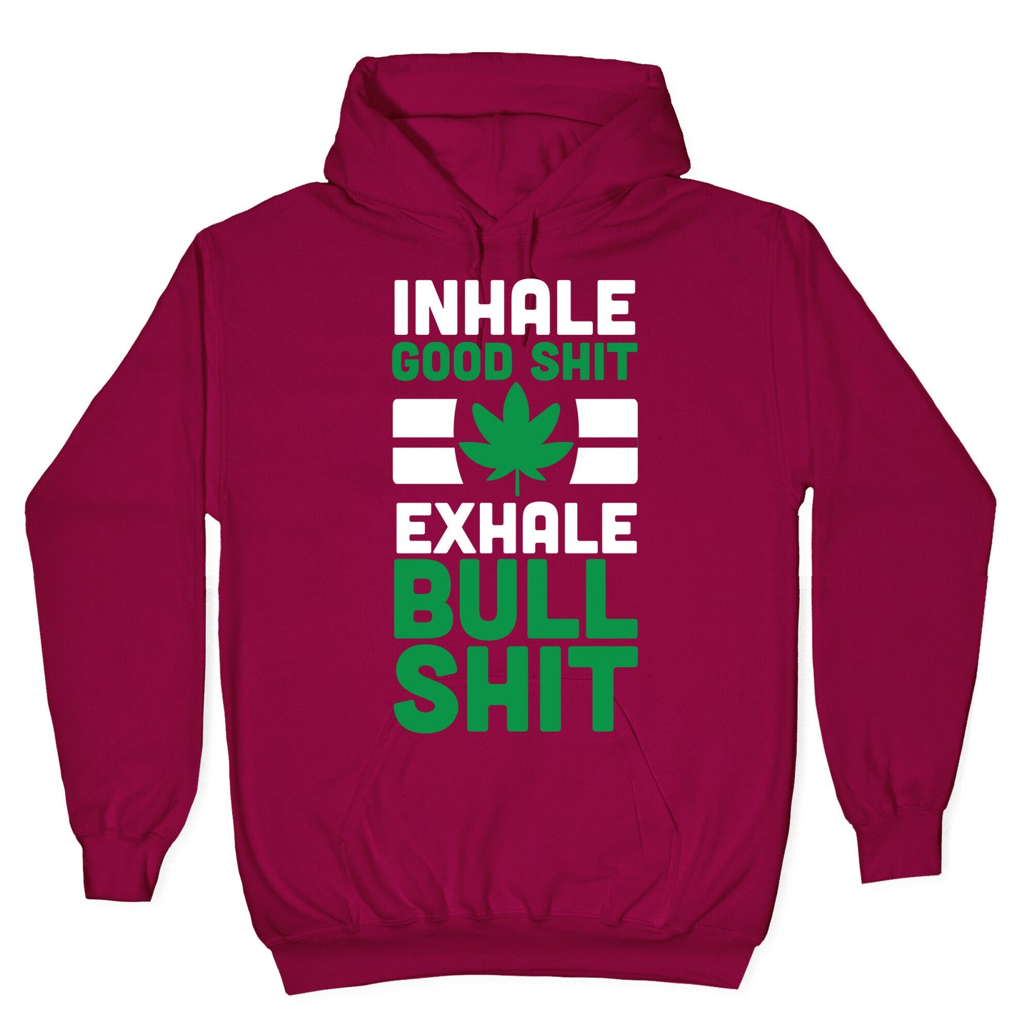 Inhale Good Sh*t, Exhale Bullsh*t Weed Hoodie