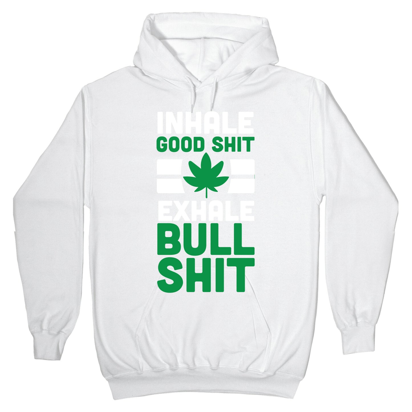 Inhale Good Sh*t, Exhale Bullsh*t Weed Hoodie