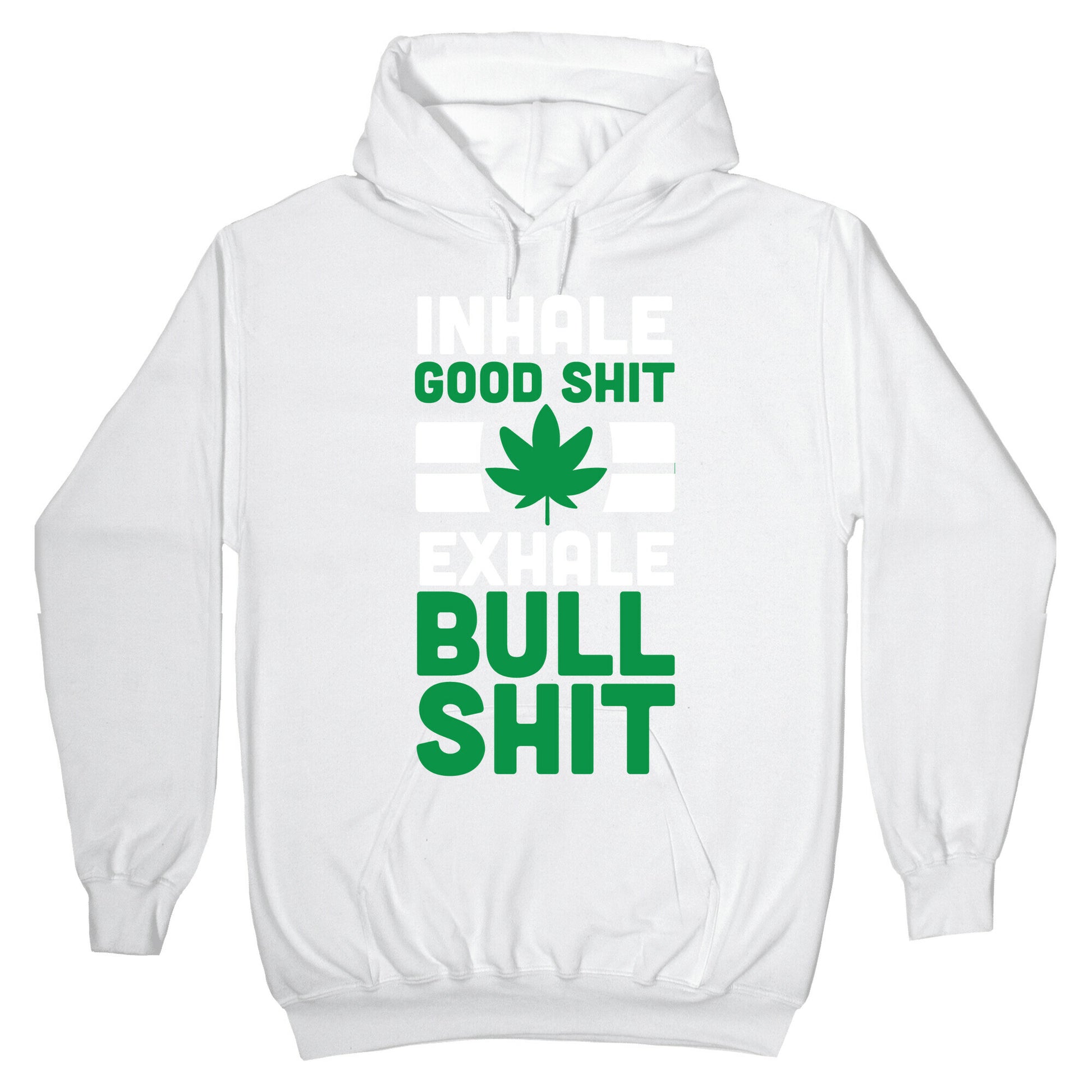 Inhale Good Sh*t, Exhale Bullsh*t Weed Hoodie