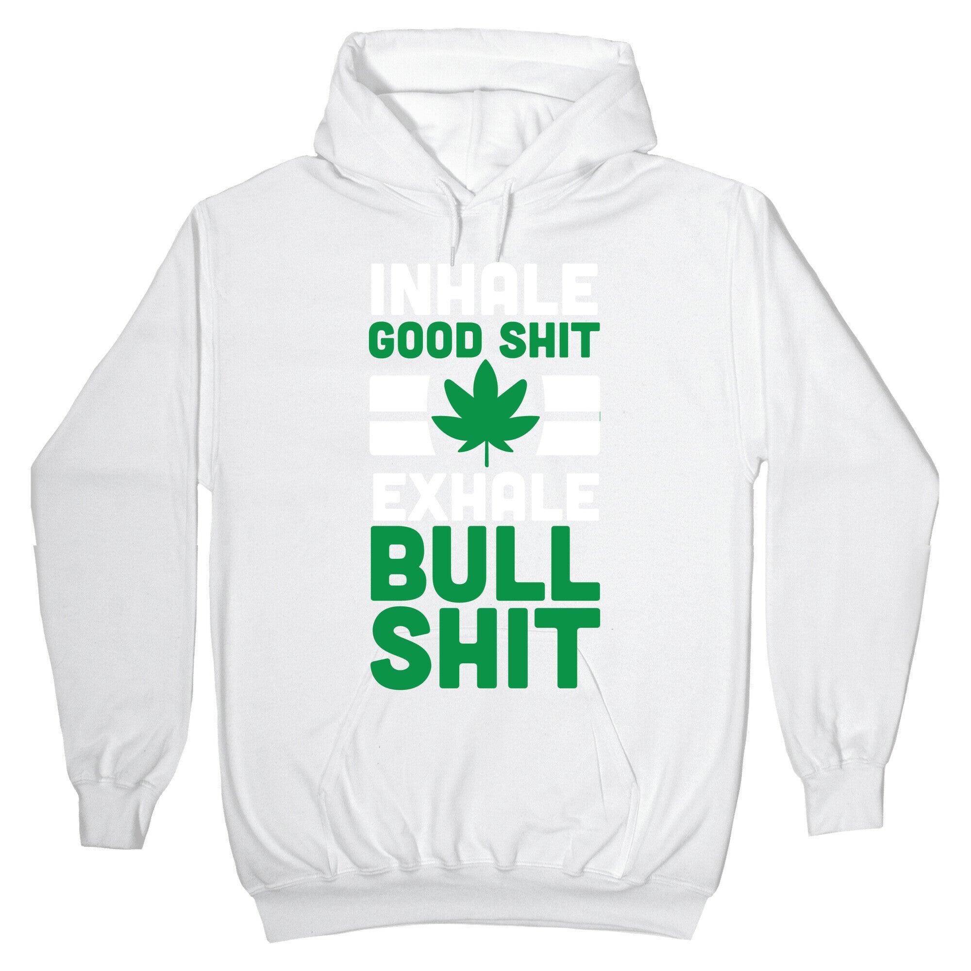 Inhale Good Sh*t, Exhale Bullsh*t Weed Hoodie
