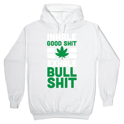 Inhale Good Sh*t, Exhale Bullsh*t Weed Hoodie