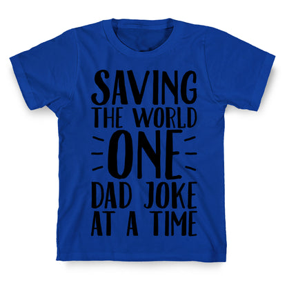 Saving The World One Dad Joke At A Time T-Shirt