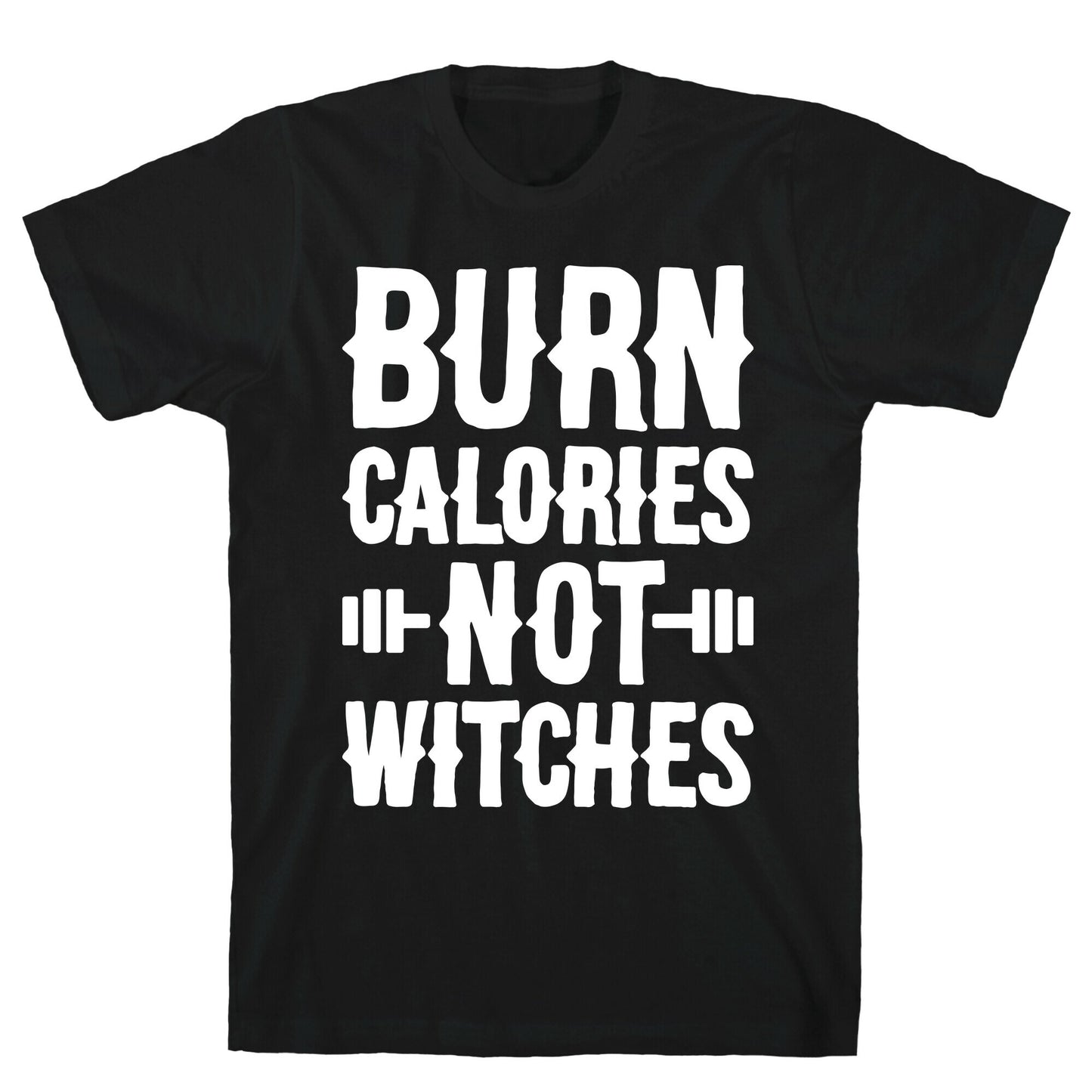 Burn Calories Not Witches T-Shirt