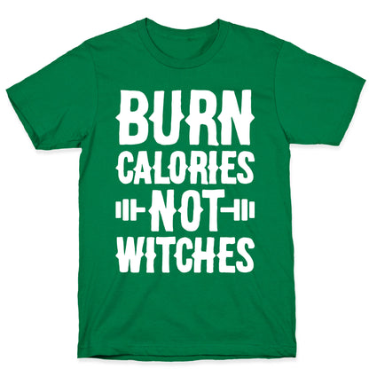 Burn Calories Not Witches T-Shirt