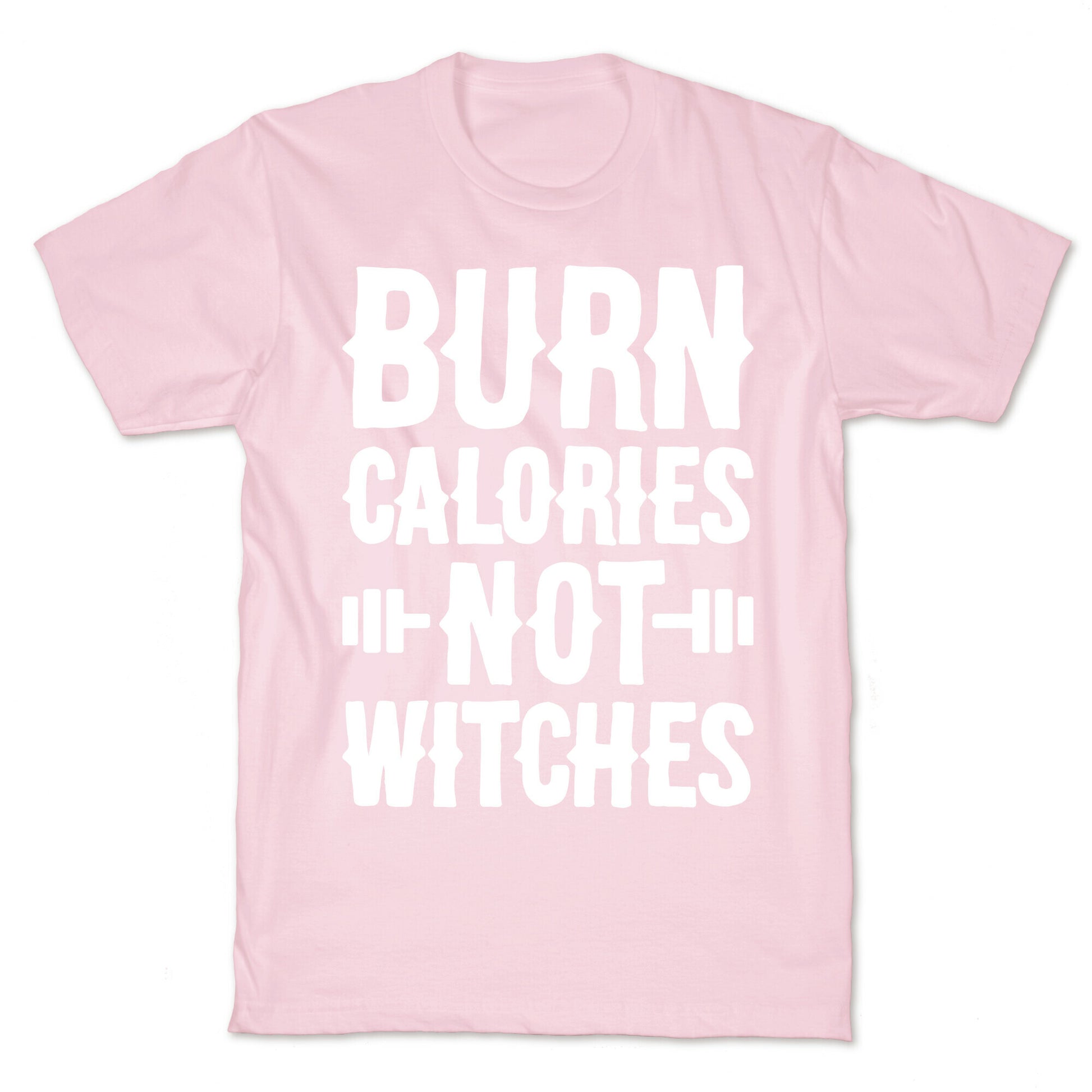 Burn Calories Not Witches T-Shirt