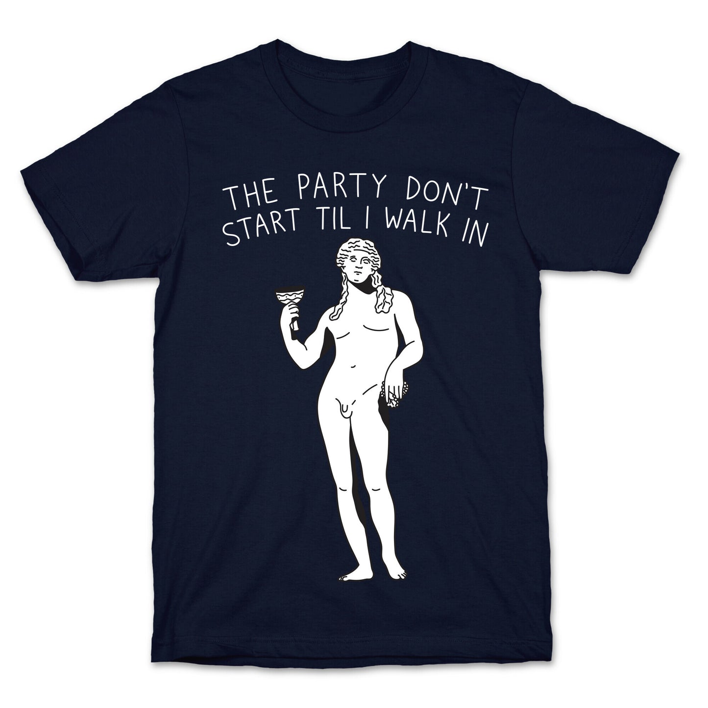 The Party Don't Start Til I Walk In (Dionysus) T-Shirt