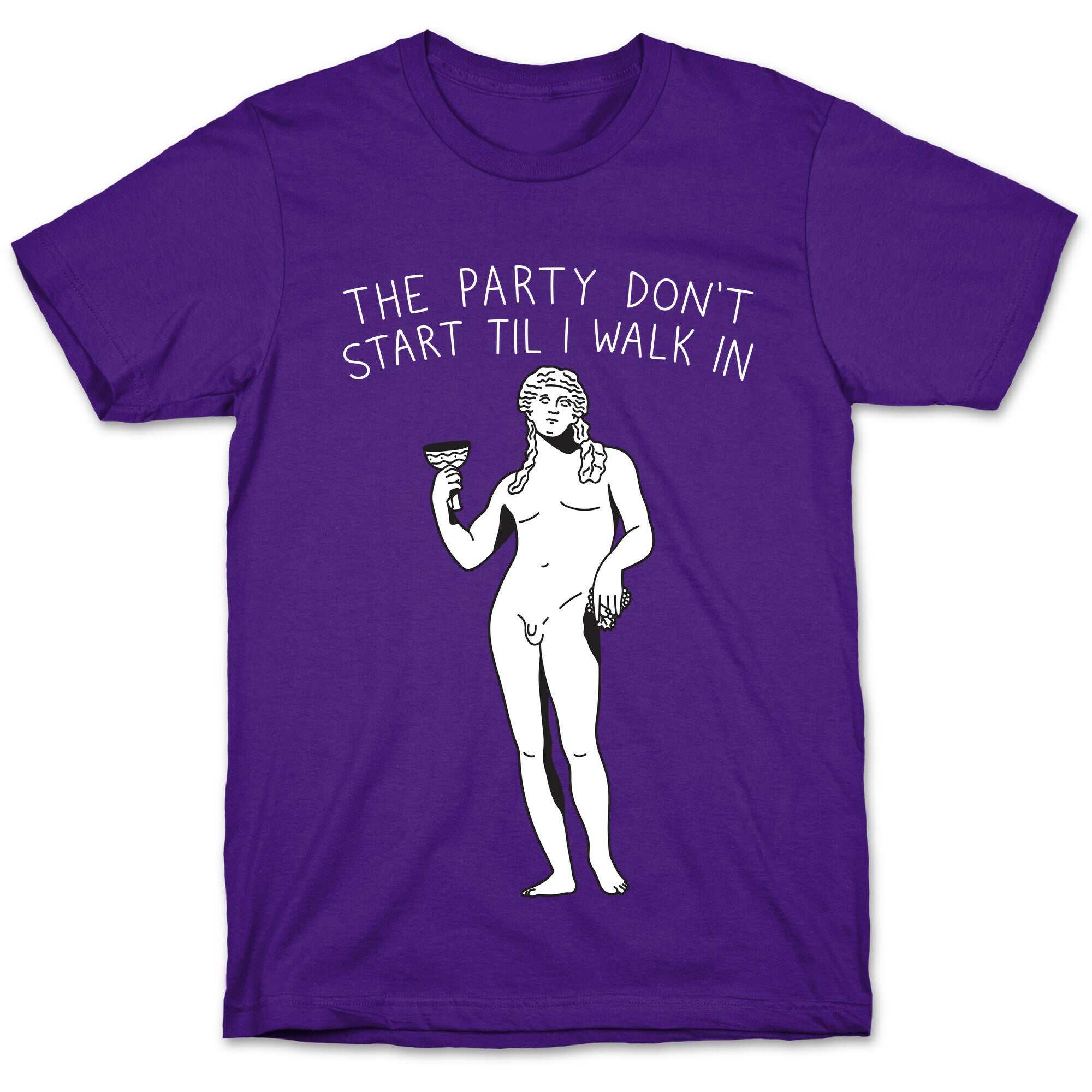 The Party Don't Start Til I Walk In (Dionysus) T-Shirt