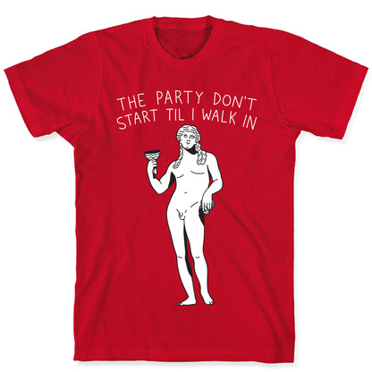 The Party Don't Start Til I Walk In (Dionysus) T-Shirt