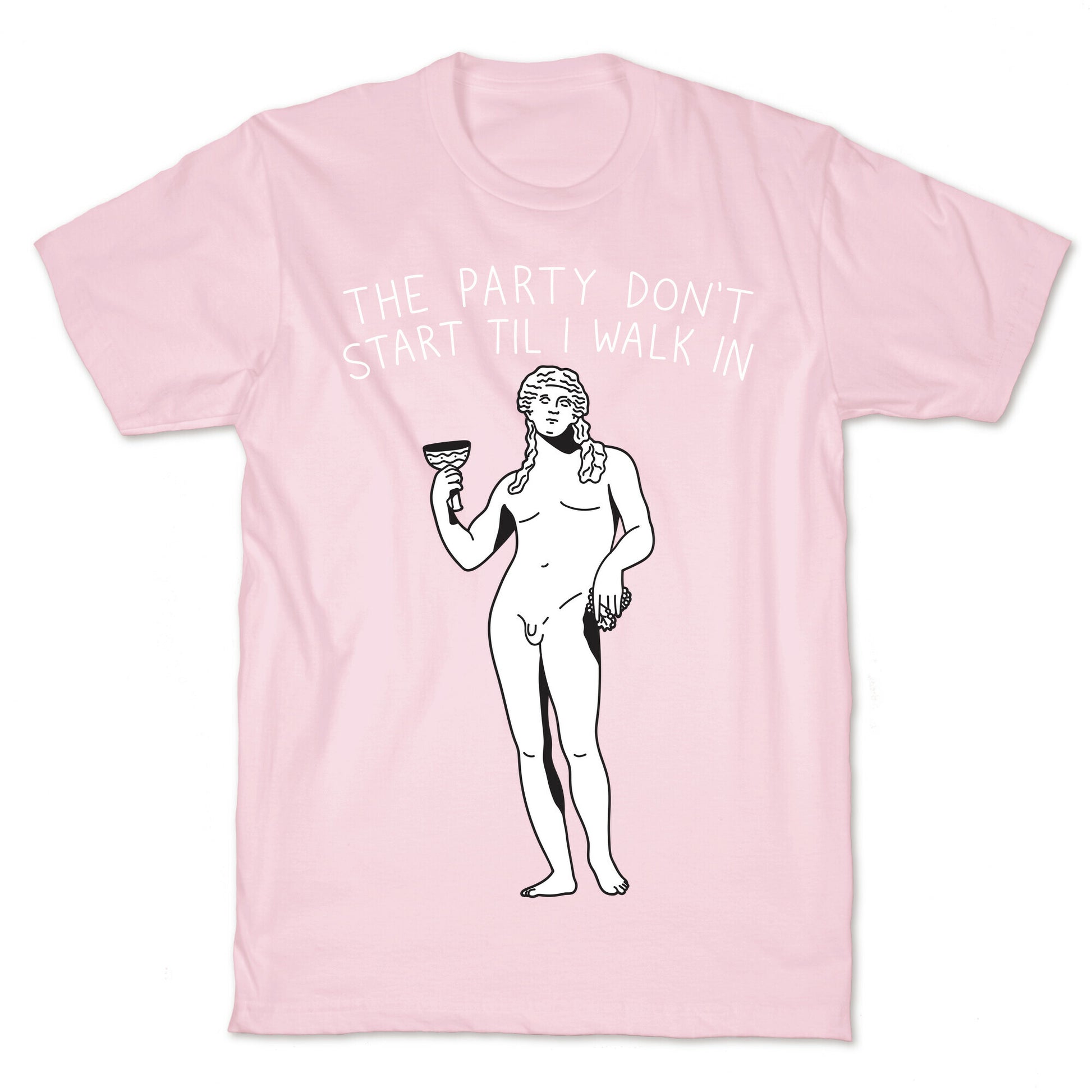 The Party Don't Start Til I Walk In (Dionysus) T-Shirt