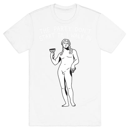 The Party Don't Start Til I Walk In (Dionysus) T-Shirt