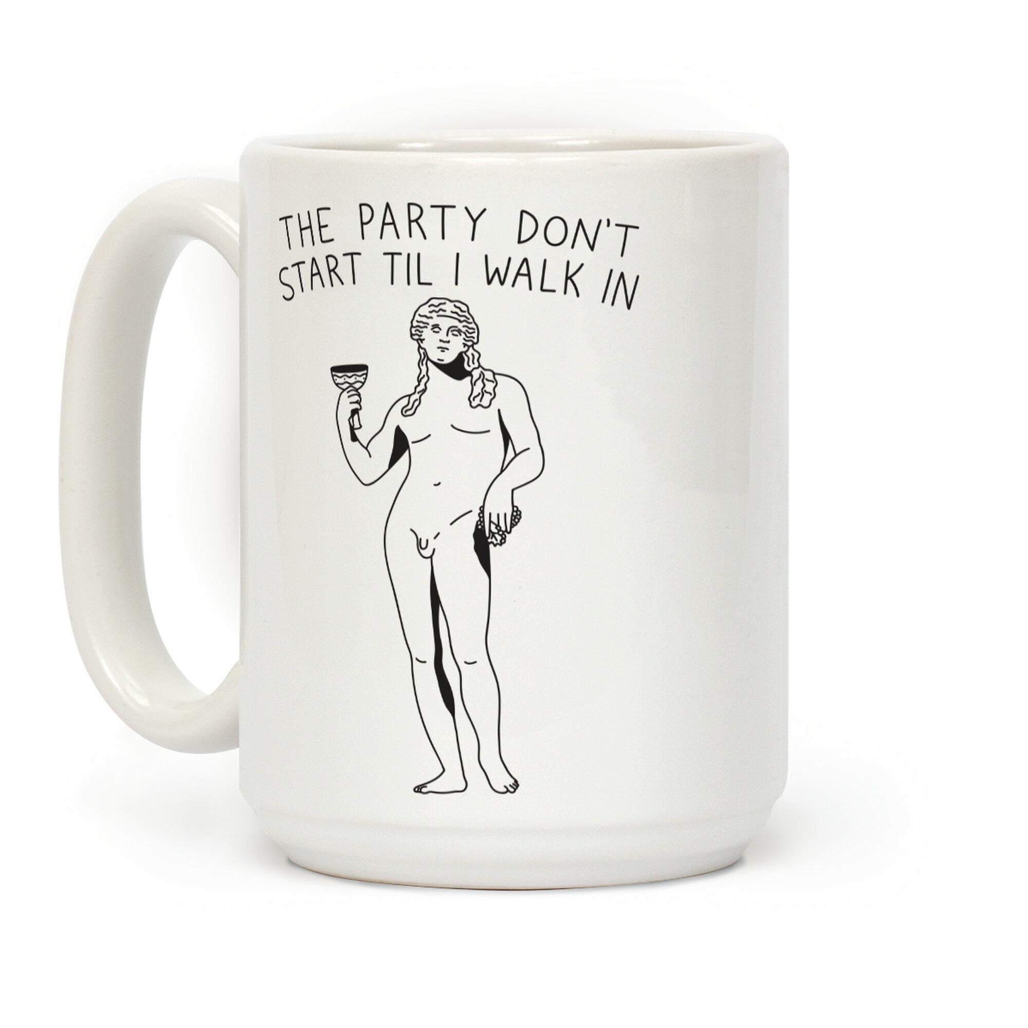 The Party Don't Start Til I Walk In (Dionysus) Coffee Mug