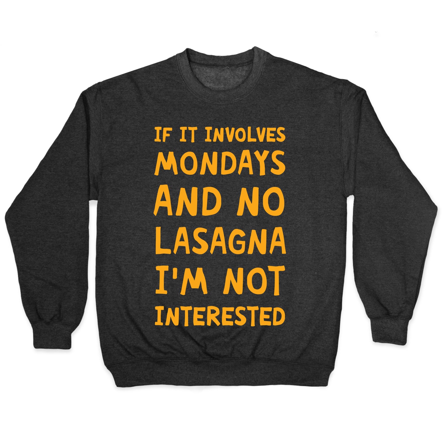 If It Involves Mondays And No Lasagna I'm Not Interested Crewneck Sweatshirt