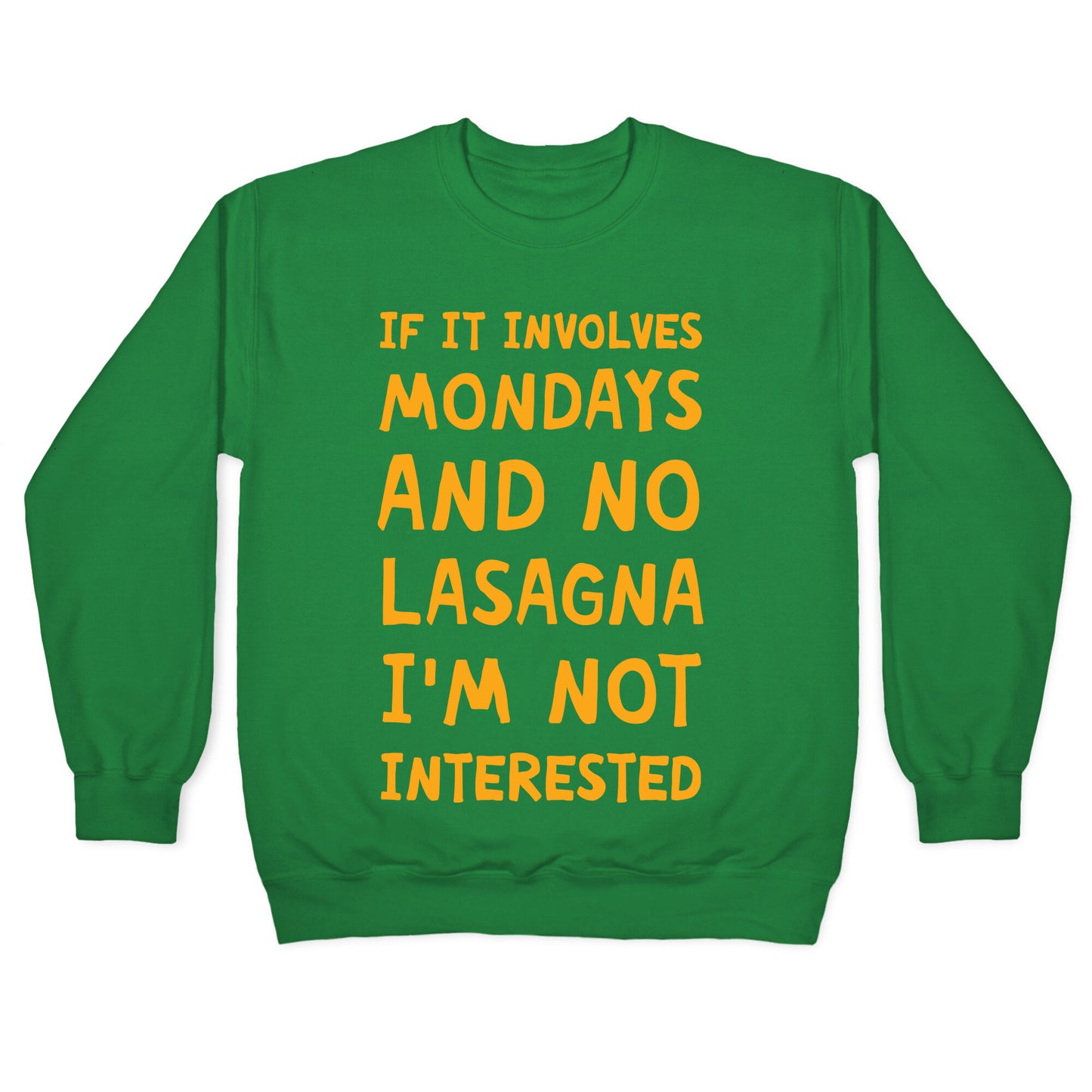 If It Involves Mondays And No Lasagna I'm Not Interested Crewneck Sweatshirt