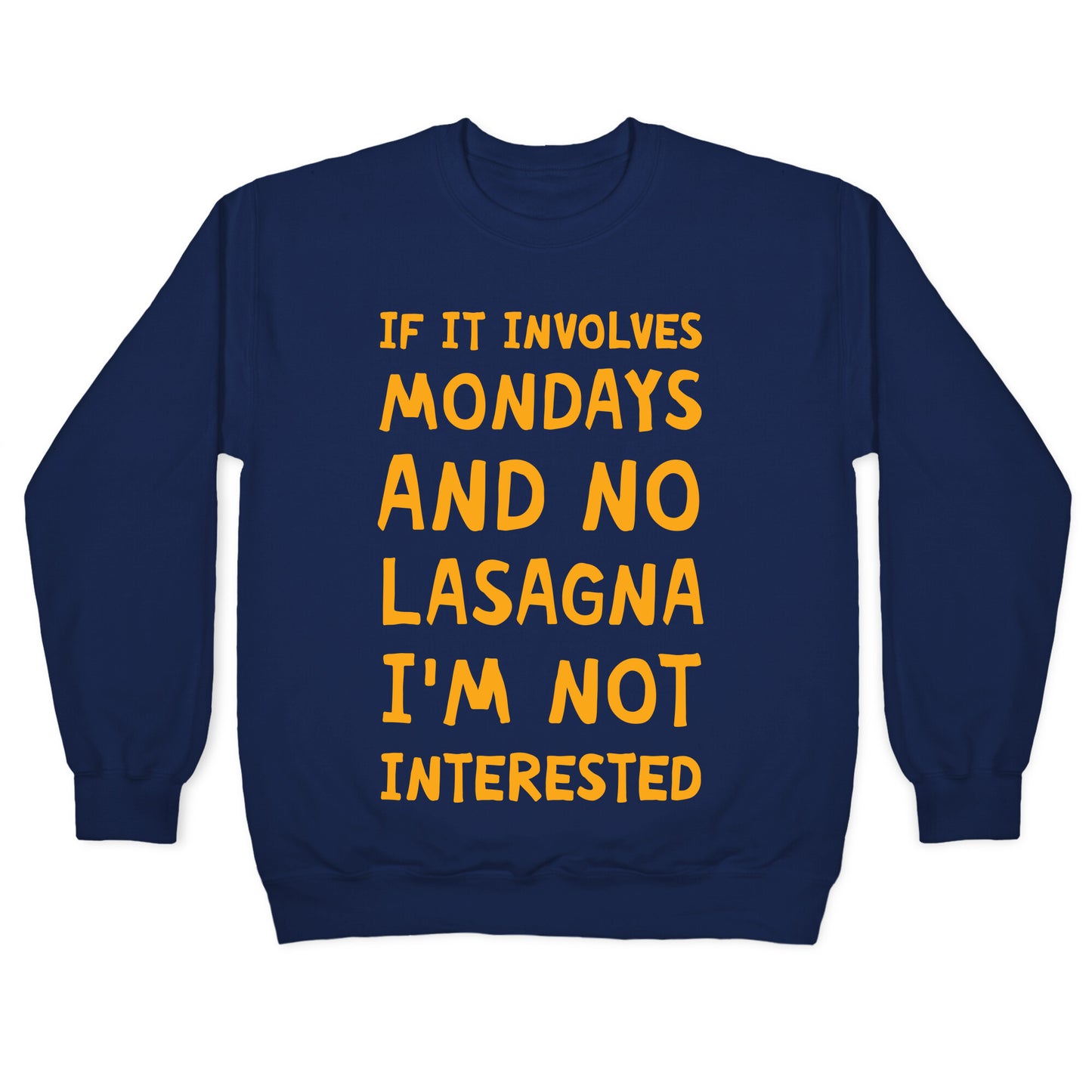 If It Involves Mondays And No Lasagna I'm Not Interested Crewneck Sweatshirt