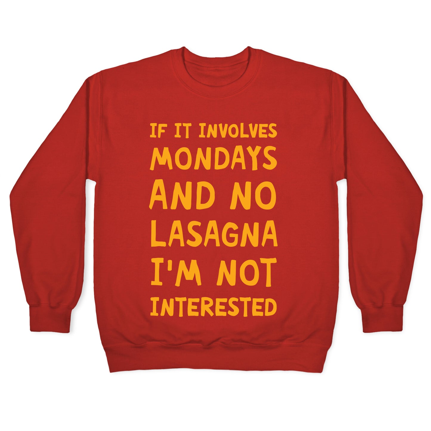 If It Involves Mondays And No Lasagna I'm Not Interested Crewneck Sweatshirt
