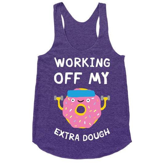 Working Off My Extra Dough Racerback Tank