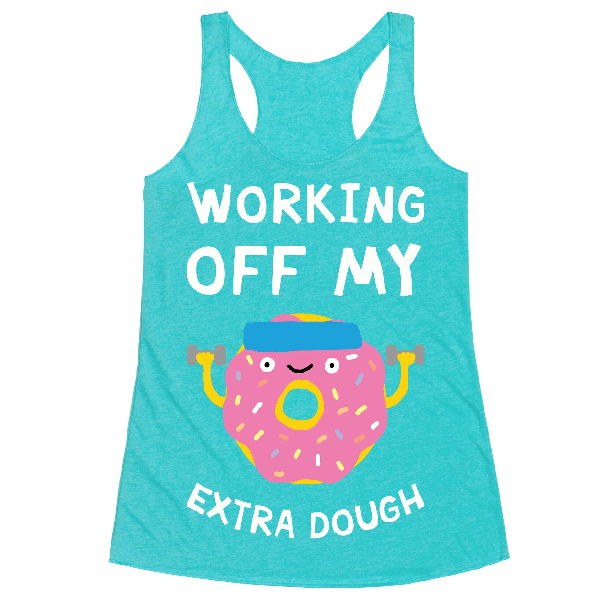 Working Off My Extra Dough Racerback Tank