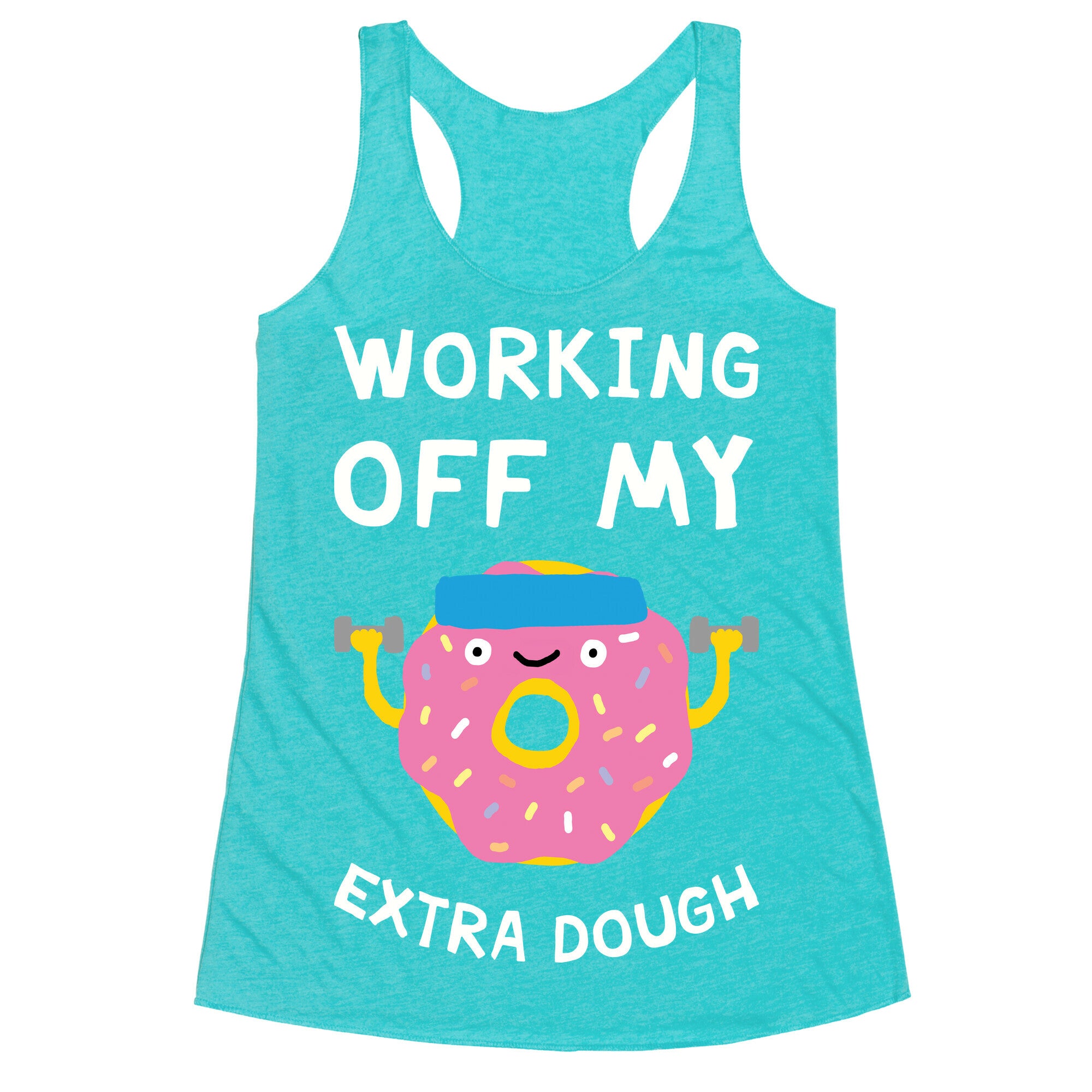 Working Off My Extra Dough Racerback Tank