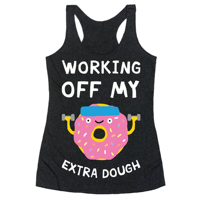 Working Off My Extra Dough Racerback Tank