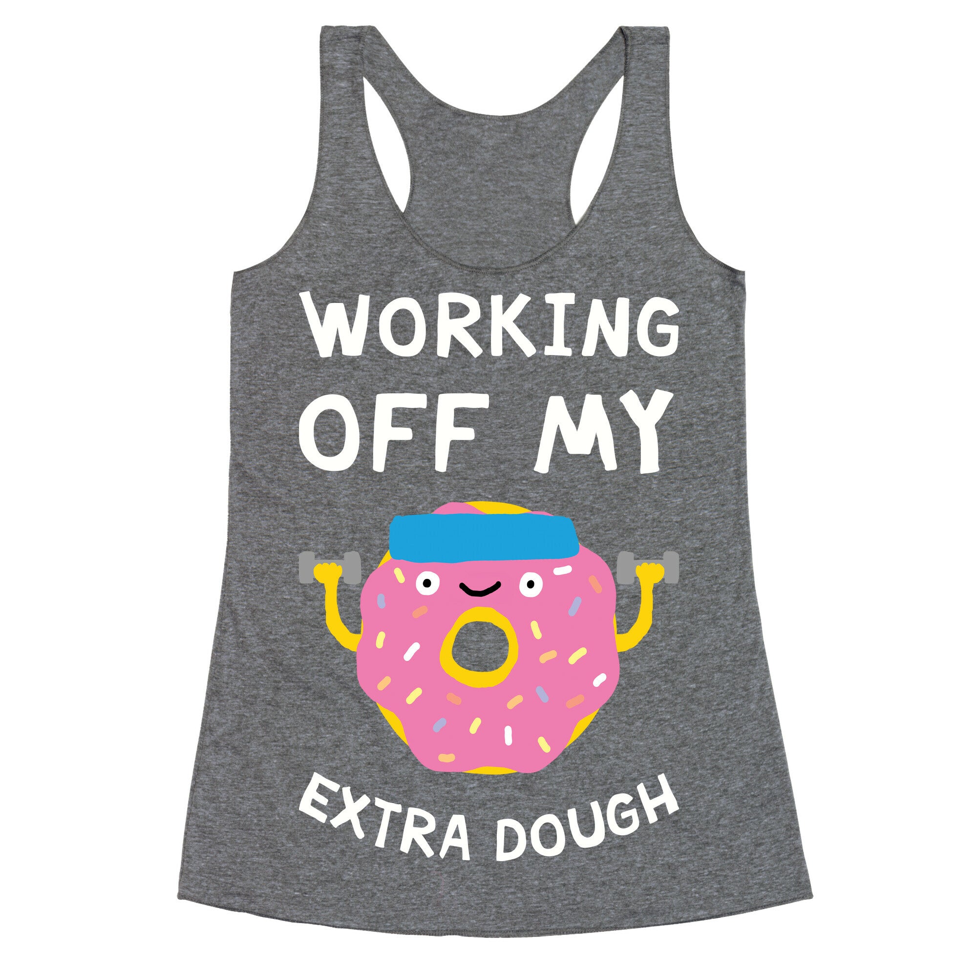 Working Off My Extra Dough Racerback Tank