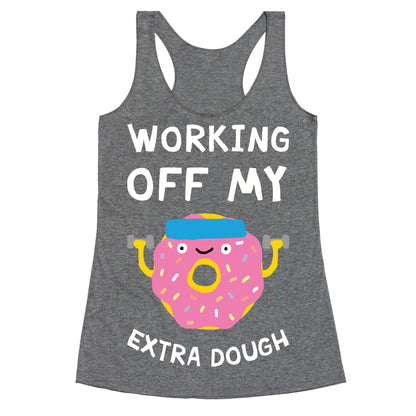 Working Off My Extra Dough Racerback Tank