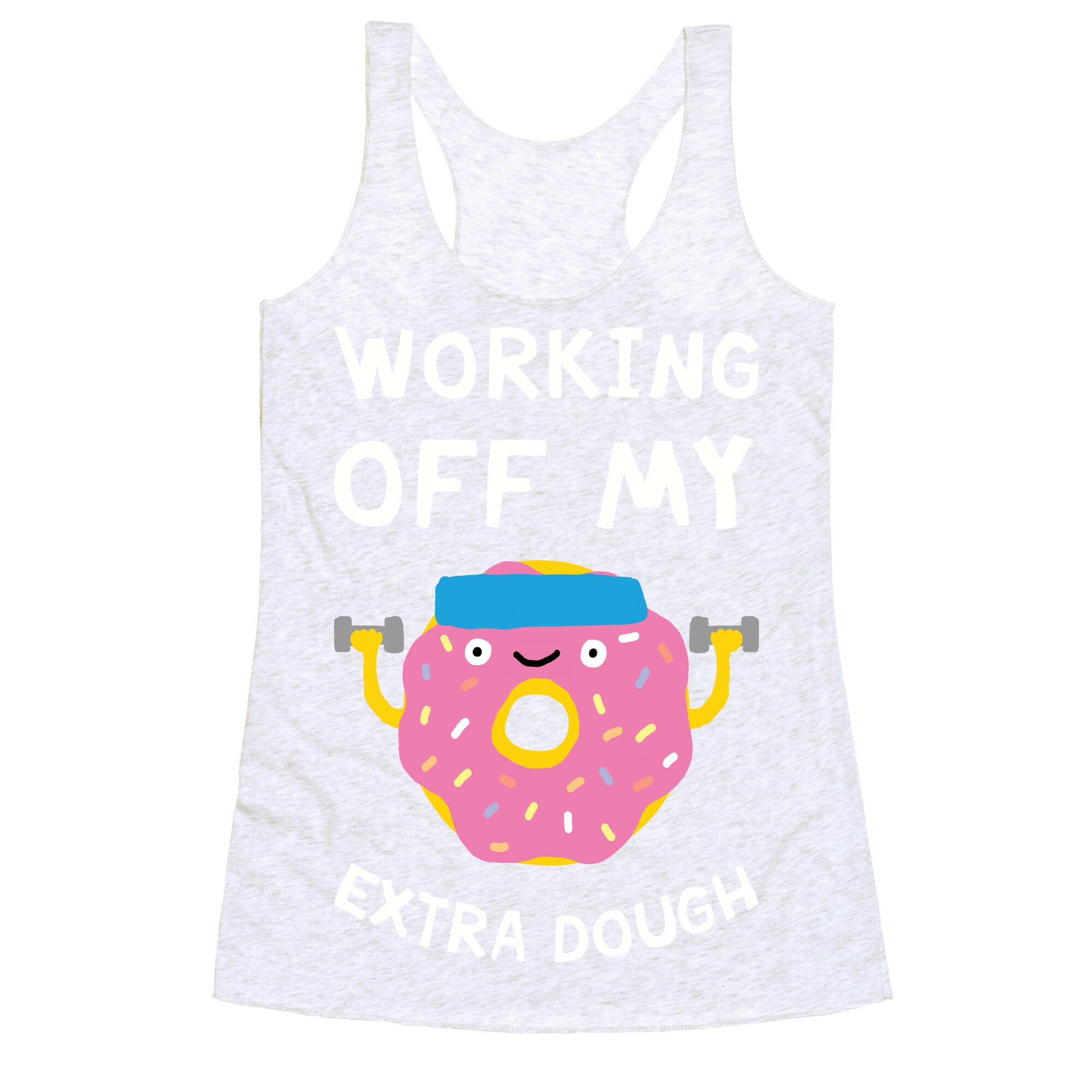 Working Off My Extra Dough Racerback Tank