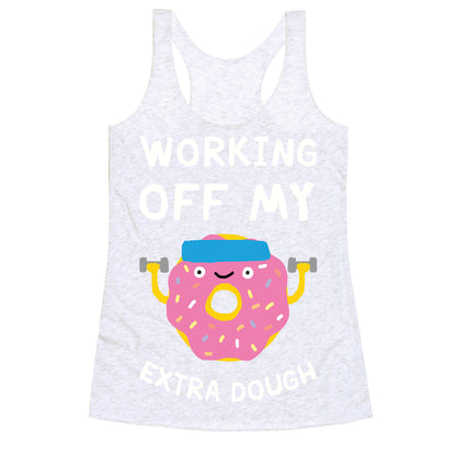 Working Off My Extra Dough Racerback Tank
