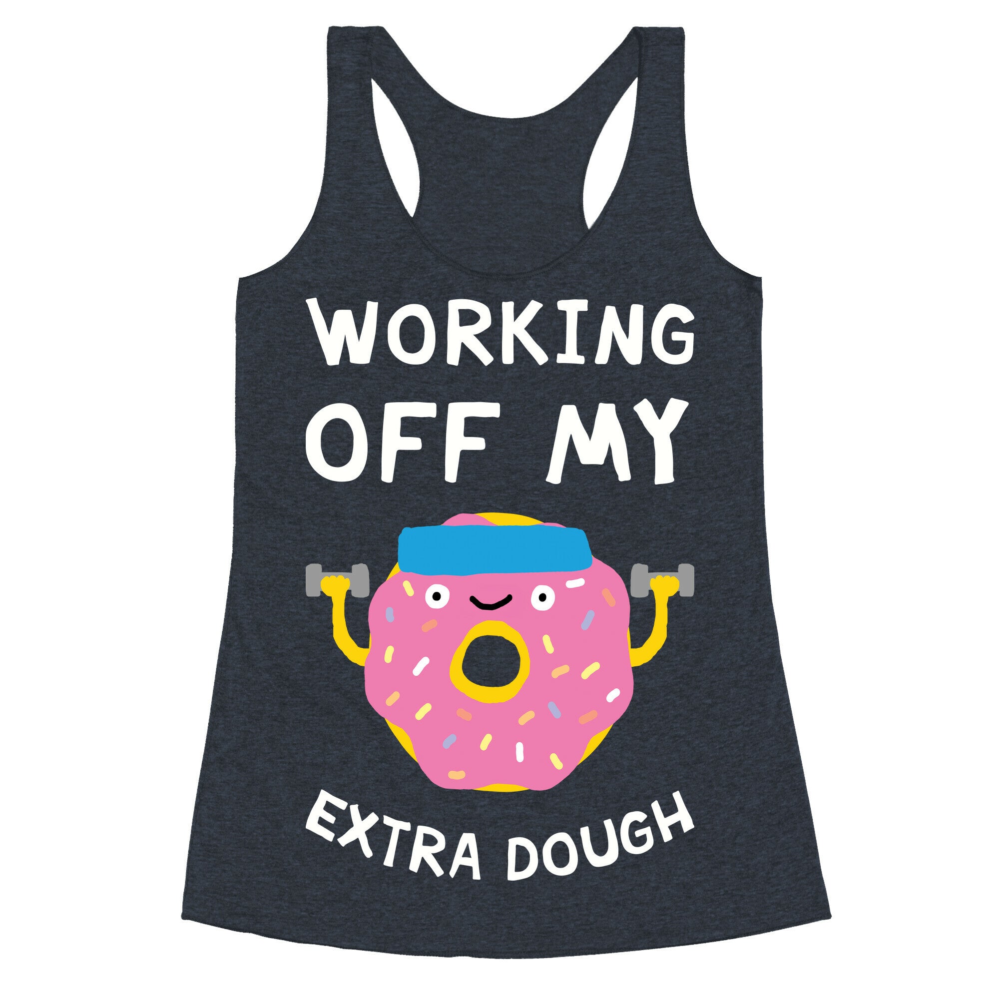 Working Off My Extra Dough Racerback Tank