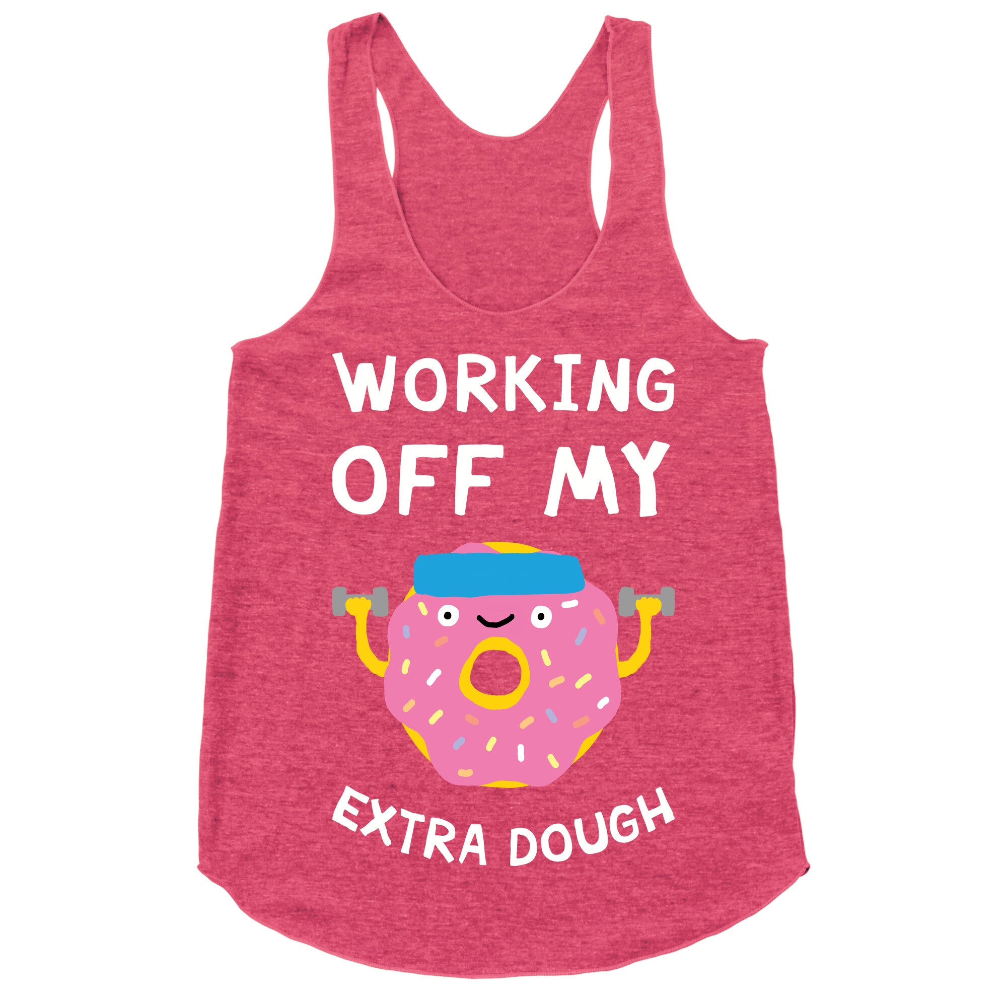 Working Off My Extra Dough Racerback Tank
