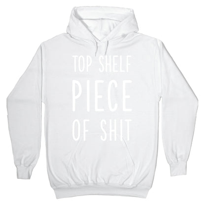 Top Shelf Piece of Shit Hoodie