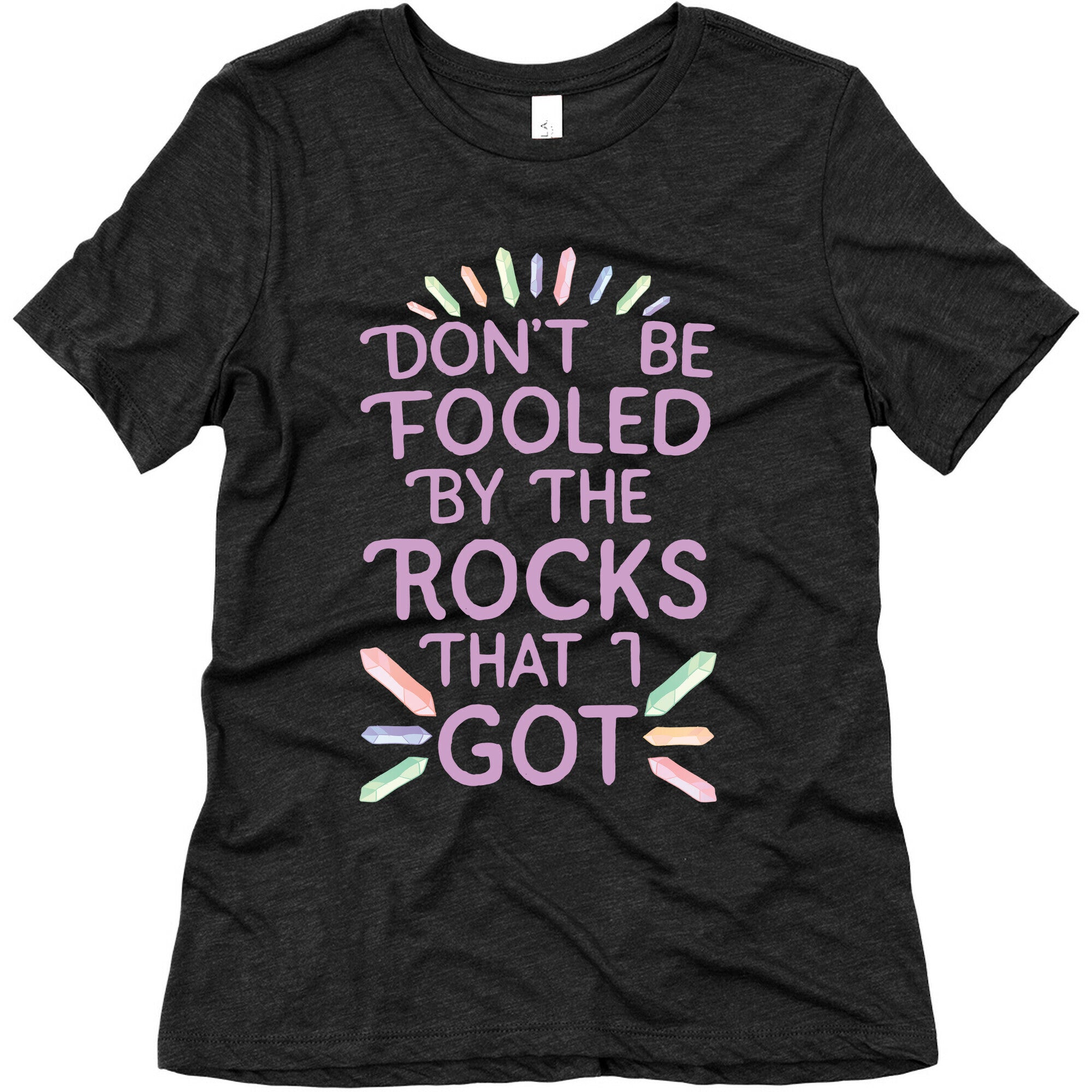 Don't Be Fooled By The Rocks I Got Women's Triblend Tee