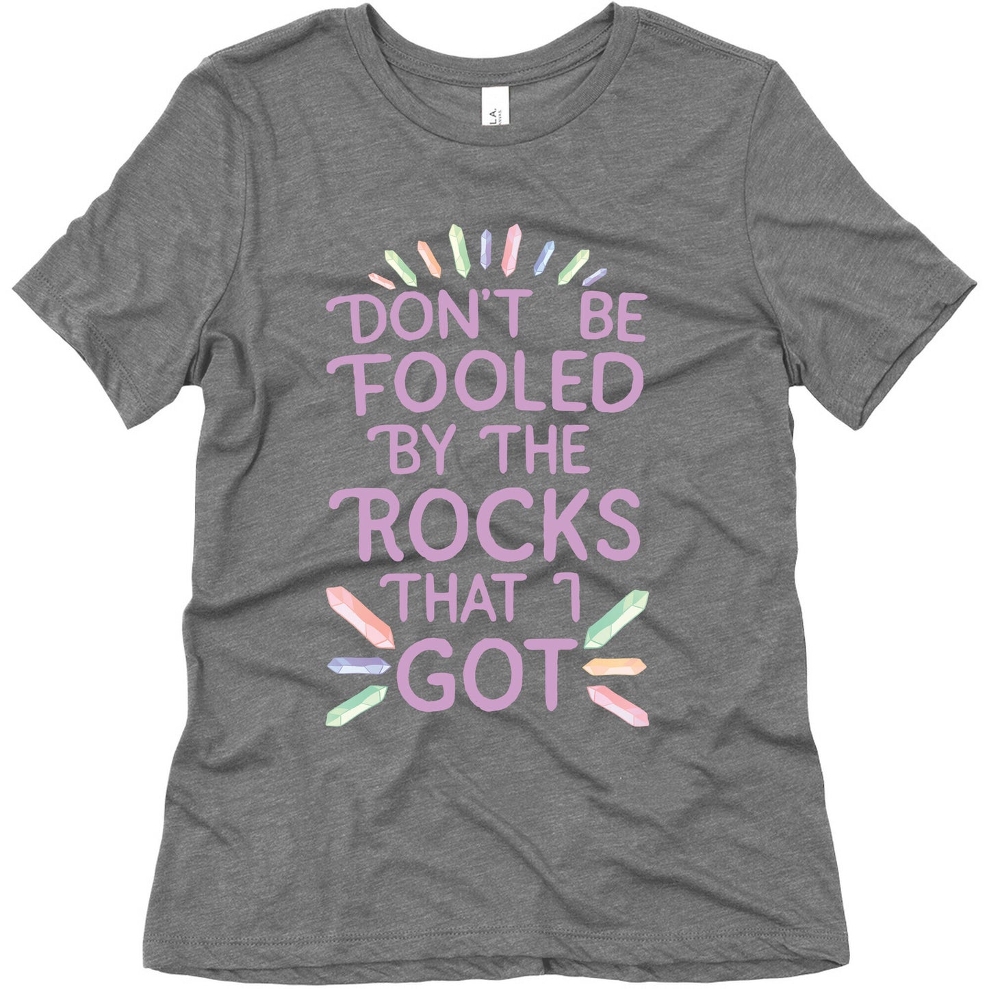 Don't Be Fooled By The Rocks I Got Women's Triblend Tee