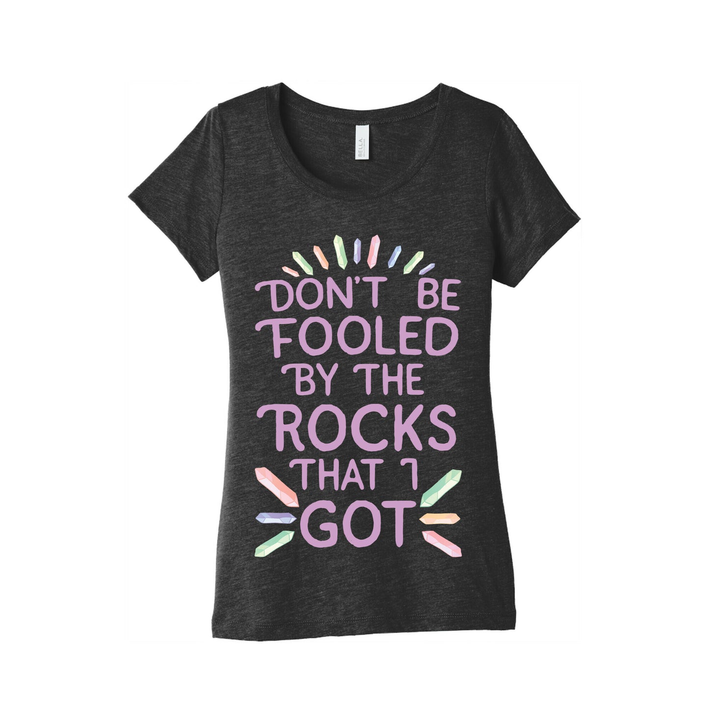 Don't Be Fooled By The Rocks I Got Women's Triblend Tee