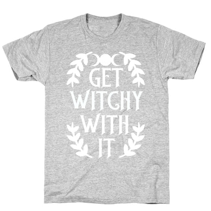 Get Witchy With It T-Shirt