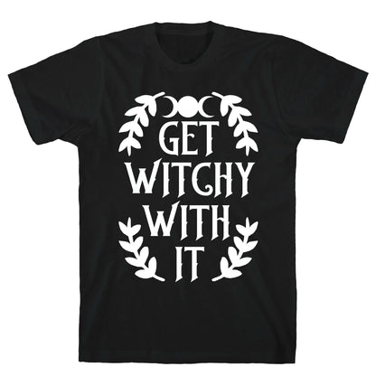 Get Witchy With It T-Shirt
