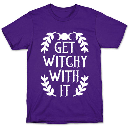 Get Witchy With It T-Shirt