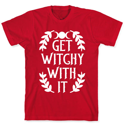 Get Witchy With It T-Shirt
