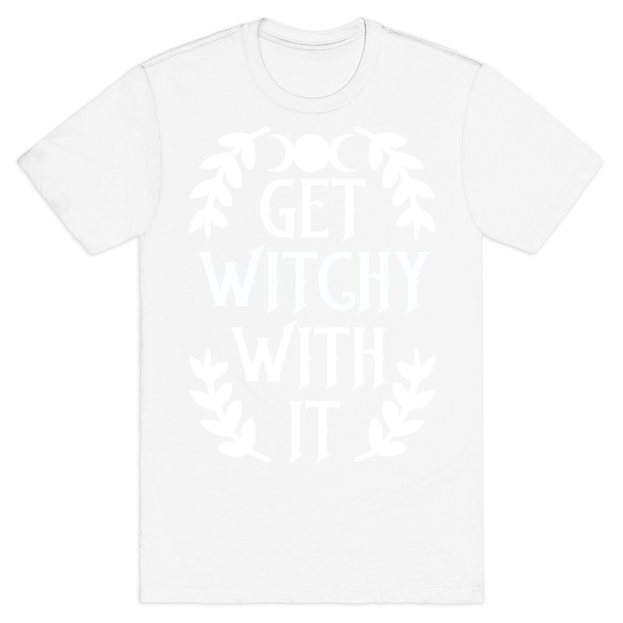 Get Witchy With It T-Shirt