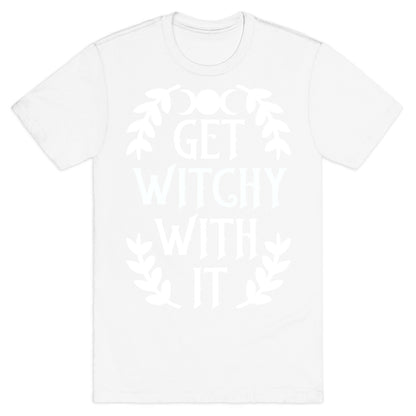 Get Witchy With It T-Shirt