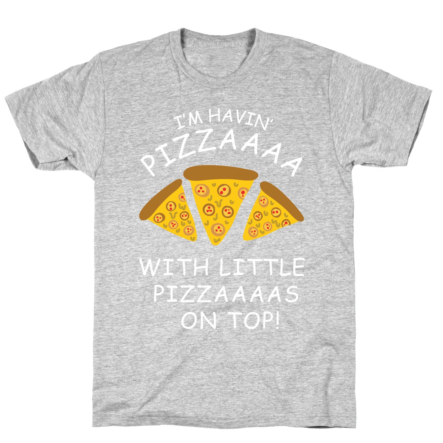 I'm Havin' Pizzaaaa With Little Pizzaaaas On Top Trump T-Shirt