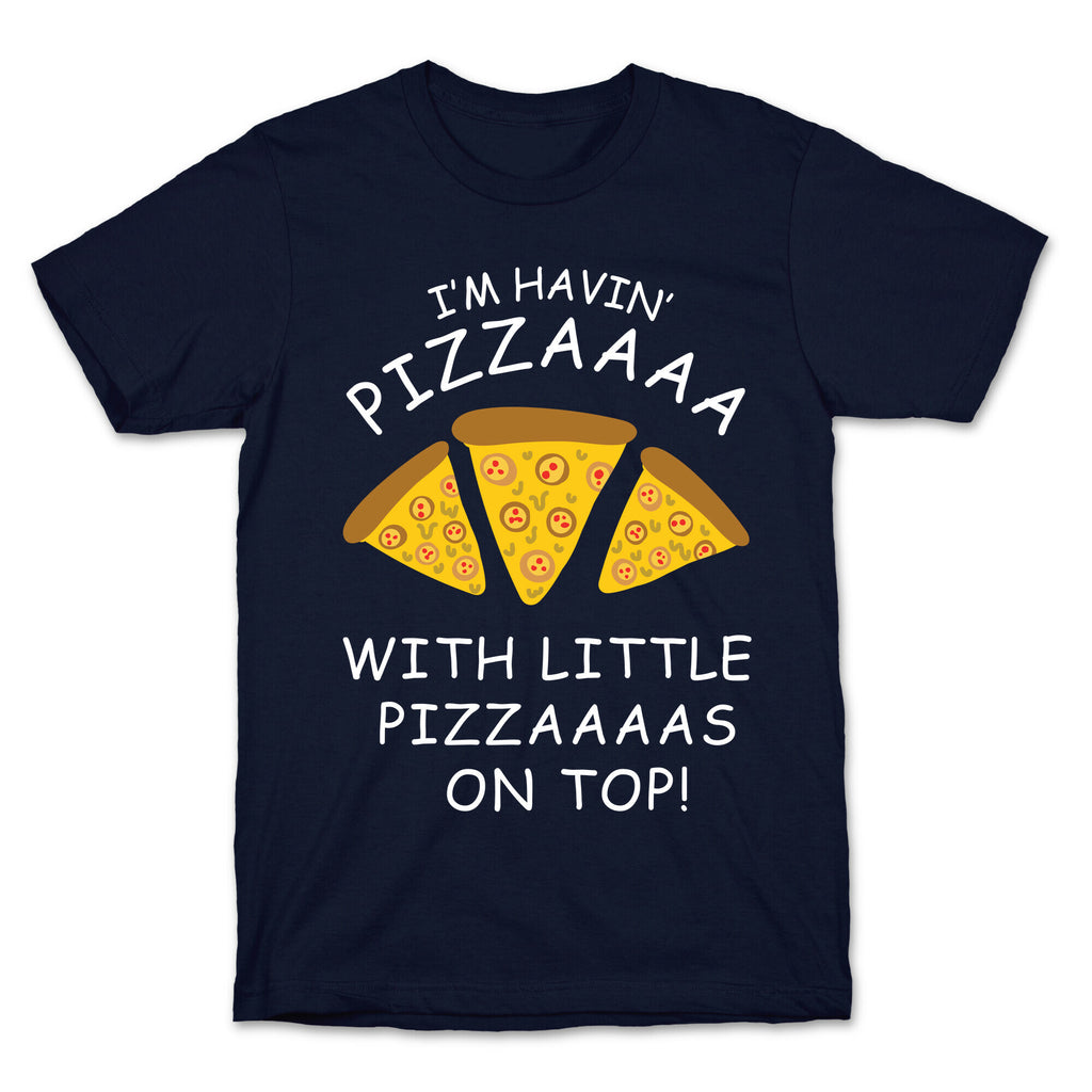 I'm Havin' Pizzaaaa With Little Pizzaaaas On Top Trump T-Shirt