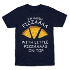 I'm Havin' Pizzaaaa With Little Pizzaaaas On Top Trump T-Shirt