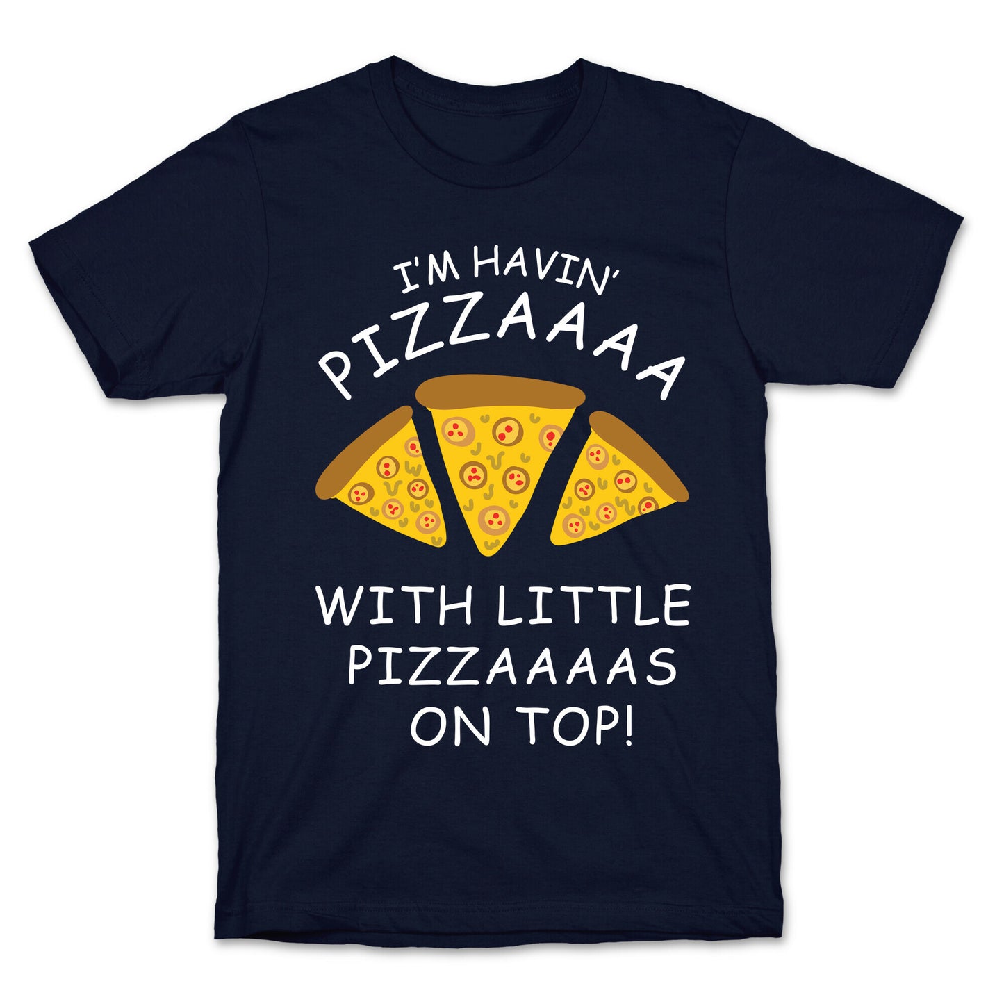 I'm Havin' Pizzaaaa With Little Pizzaaaas On Top Trump T-Shirt